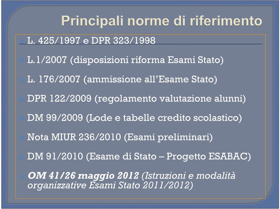 99/2009 (Lode e tabelle credito scolastico) Nota MIUR 236/2010 (Esami preliminari) DM