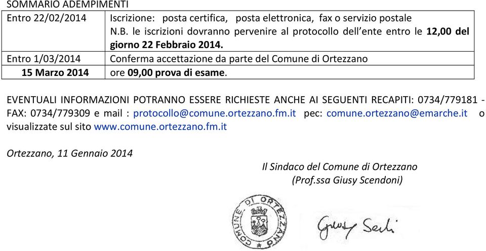 Entro 1/03/2014 Conferma accettazione da parte del Comune di Ortezzano 15 Marzo 2014 ore 09,00 prova di esame.