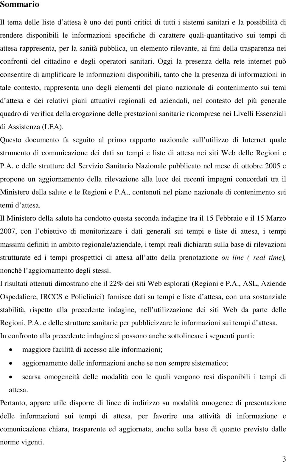 Oggi la presenza della rete internet può consentire di amplificare le informazioni disponibili, tanto che la presenza di informazioni in tale contesto, rappresenta uno degli elementi del piano