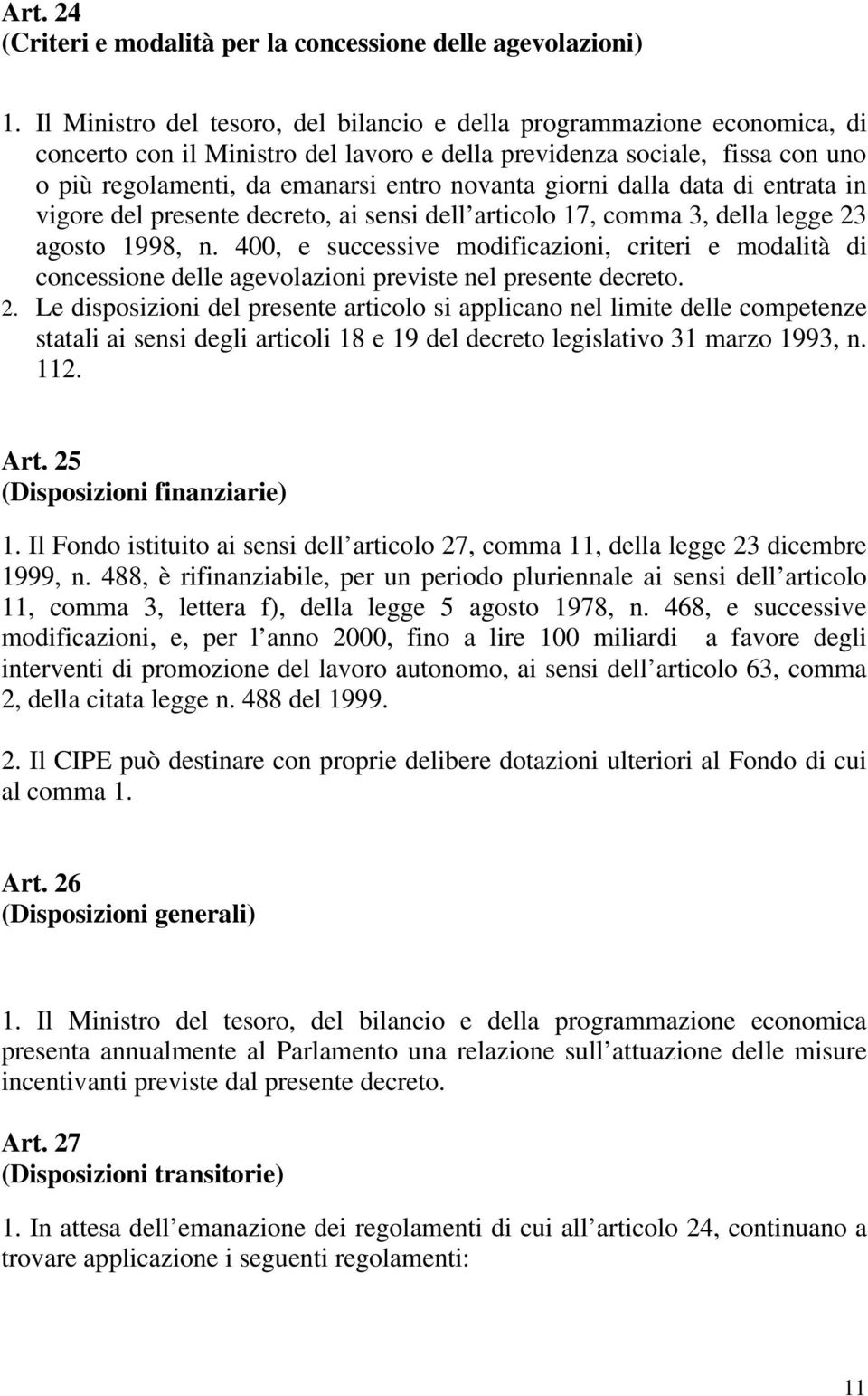 giorni dalla data di entrata in vigore del presente decreto, ai sensi dell articolo 17, comma 3, della legge 23 agosto 1998, n.