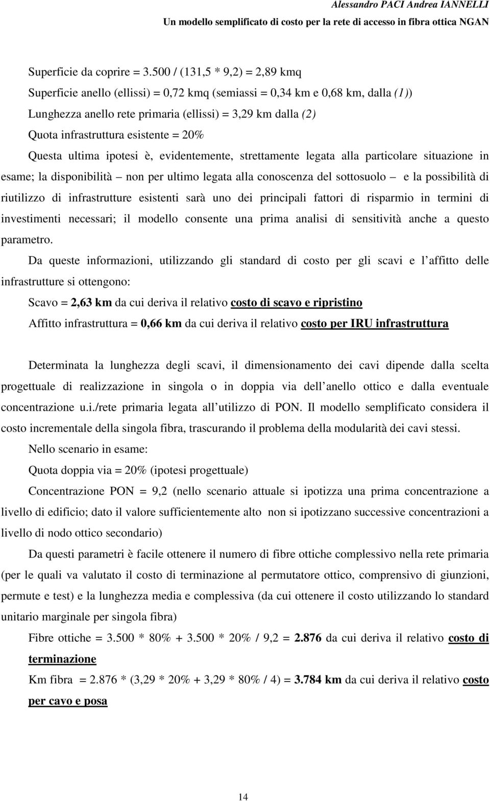 esistente = 20% Questa ultima ipotesi è, evidentemente, strettamente legata alla particolare situazione in esame; la disponibilità non per ultimo legata alla conoscenza del sottosuolo e la