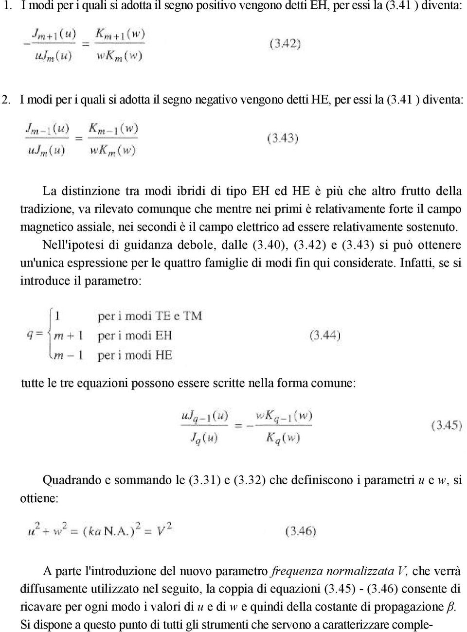 secondi è il campo elettrico ad essere relativamente sostenuto. Nell'ipotesi di guidanza debole, dalle (3.40), (3.42) e (3.