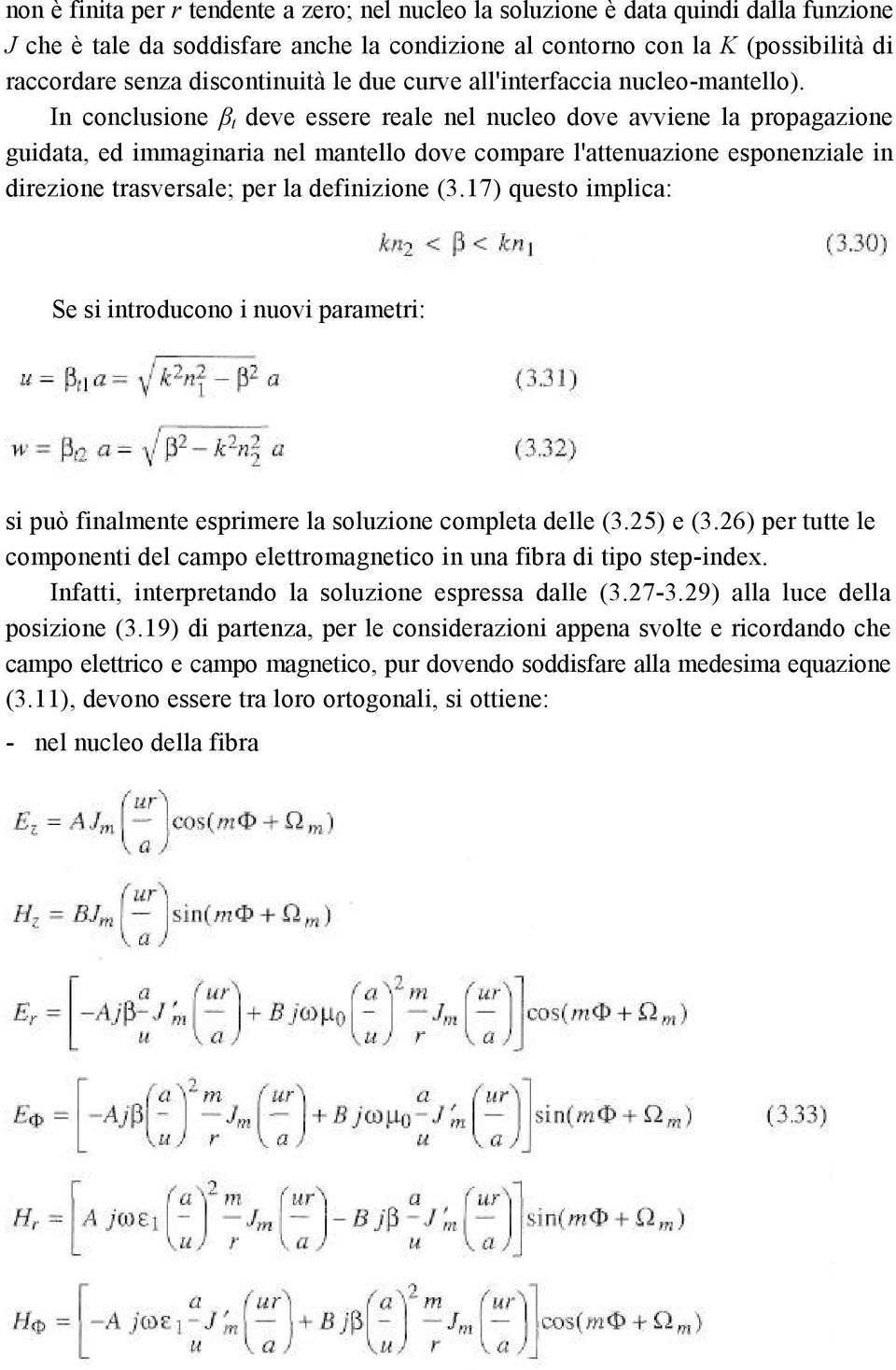 In conclusione β t deve essere reale nel nucleo dove avviene la propagazione guidata, ed immaginaria nel mantello dove compare l'attenuazione esponenziale in direzione trasversale; per la definizione