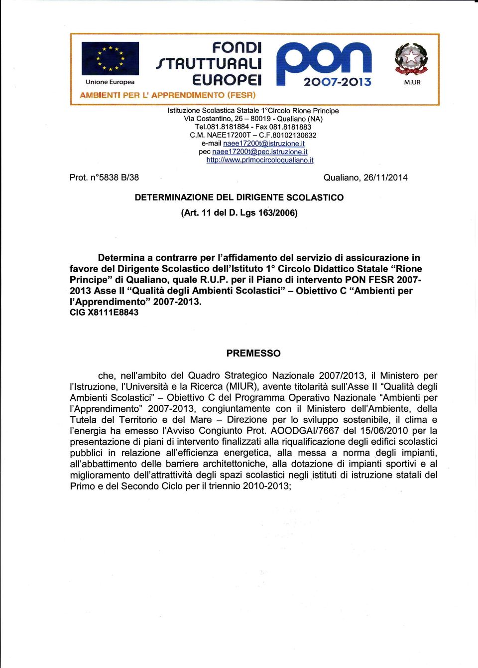 it pec naeel 7200t@oec.istruzione.it http://www. primoci rcoloqualiano. it Prot. n"5838 B/38 Qualiano, 2611112014 DETERMINAZIONE DEL DIRIGENTE SCOLASTICO (Art. 11 del D.