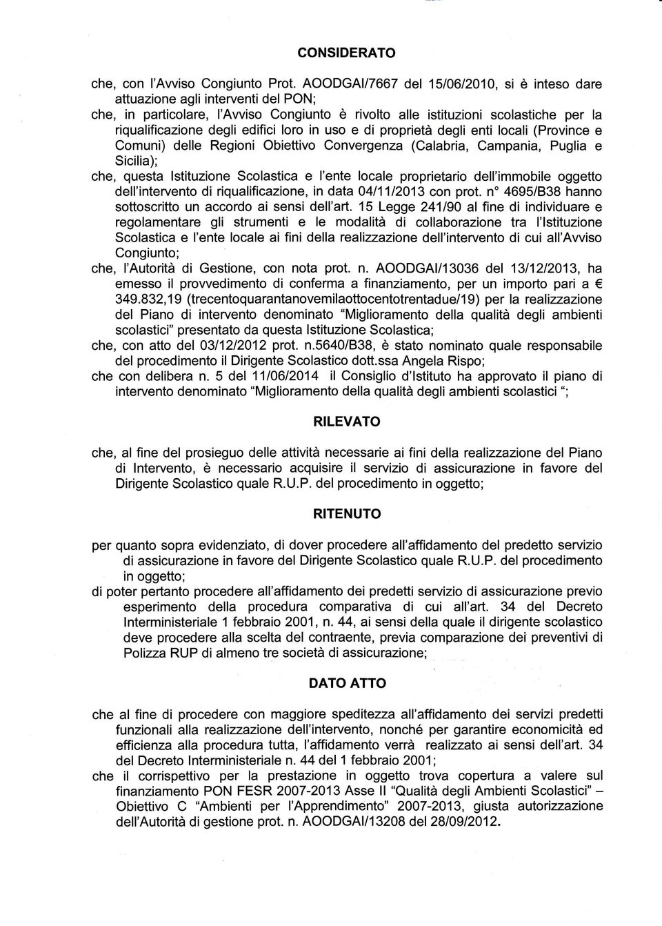 loro in uso e di proprietà degli enti locali (Province e Comuni) delle Regioni Obiettivo Convergenza (Calabria, Campania, Puglia e Sicilia); che, questa Istituzione Scolastica e l'ente locale