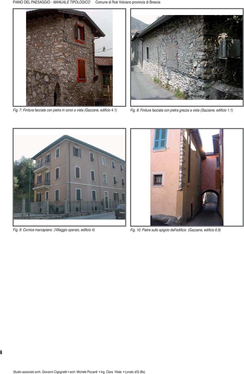 8: Finitura facciata con pietra grezza a vista (Gazzane, edifi cio 1.1) Fig.
