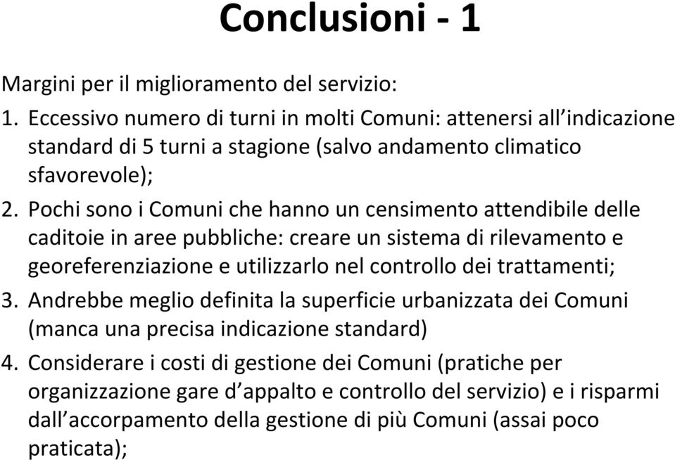 Pochi sono i Comuni che hanno un censimento attendibile delle caditoie in aree pubbliche: creare un sistema di rilevamento e georeferenziazione e utilizzarlo nel controllo