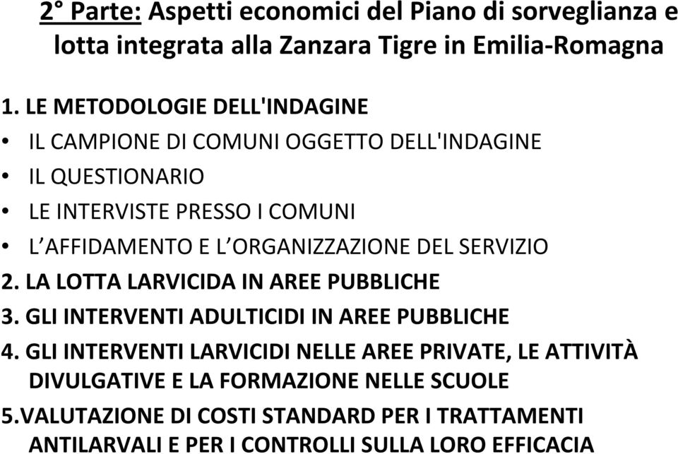 ORGANIZZAZIONE DEL SERVIZIO 2. LA LOTTA LARVICIDA IN AREE PUBBLICHE 3. GLI INTERVENTI ADULTICIDI IN AREE PUBBLICHE 4.