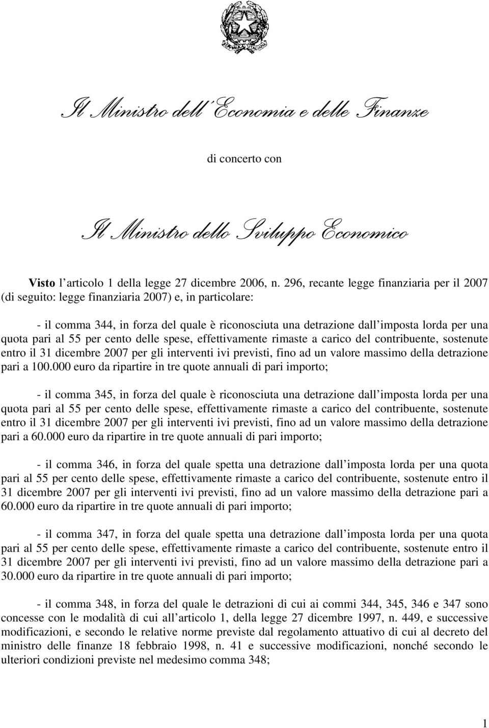 pari al 55 per cento delle spese, effettivamente rimaste a carico del contribuente, sostenute entro il 31 dicembre 2007 per gli interventi ivi previsti, fino ad un valore massimo della detrazione