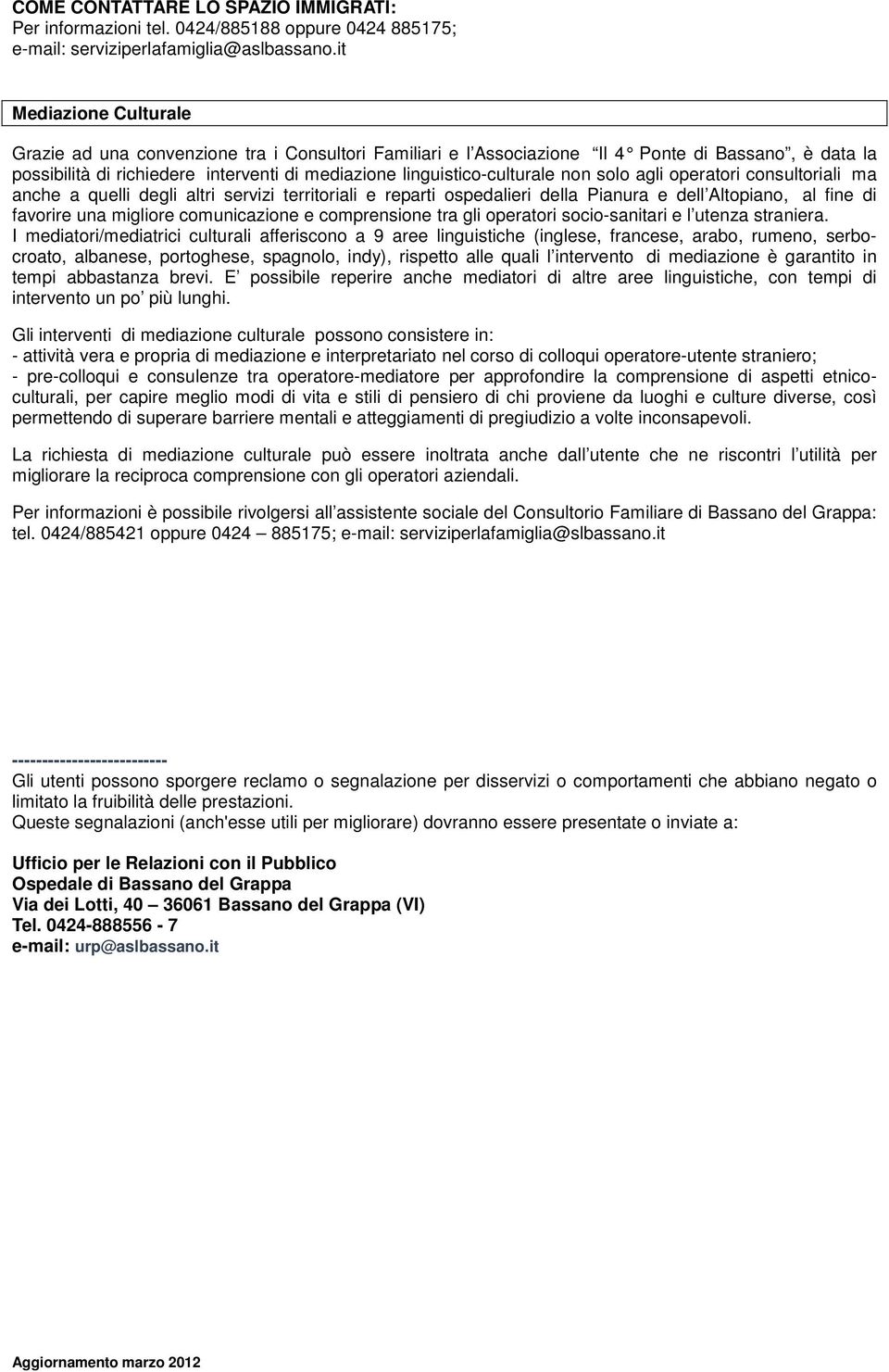 linguistico-culturale non solo agli operatori consultoriali ma anche a quelli degli altri servizi territoriali e reparti ospedalieri della Pianura e dell Altopiano, al fine di favorire una migliore