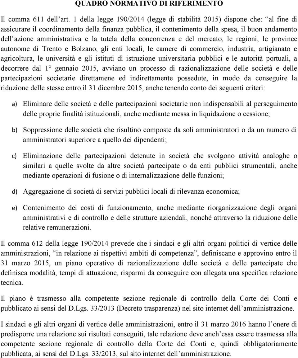 e la tutela della concorrenza e del mercato, le regioni, le province autonome di Trento e Bolzano, gli enti locali, le camere di commercio, industria, artigianato e agricoltura, le università e gli