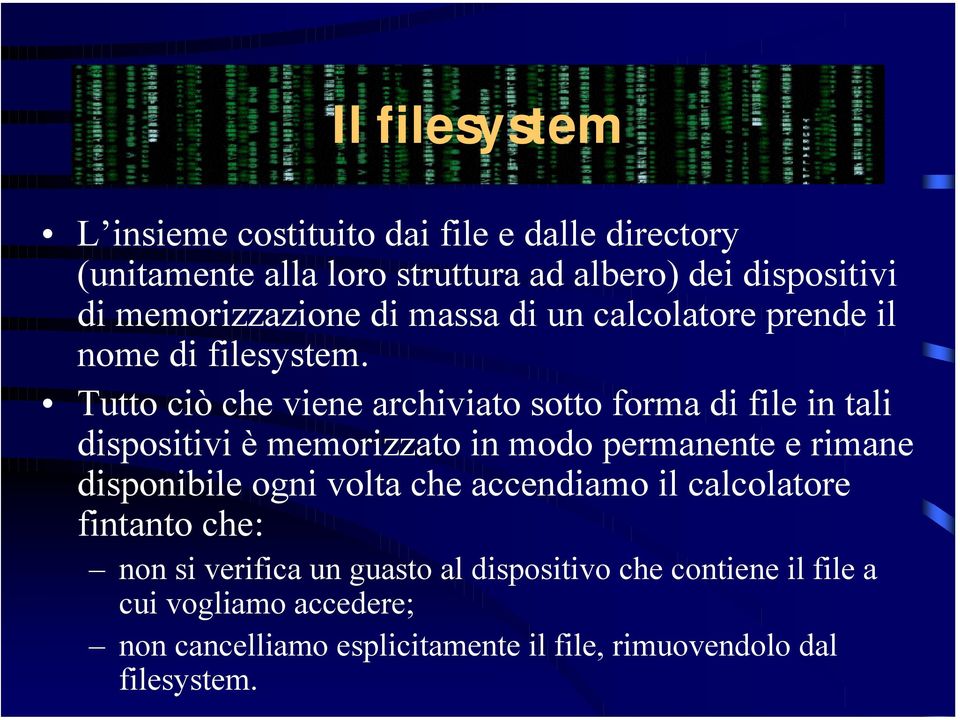 Tutto ciò che viene archiviato sotto forma di file in tali dispositivi è memorizzato in modo permanente e rimane disponibile ogni