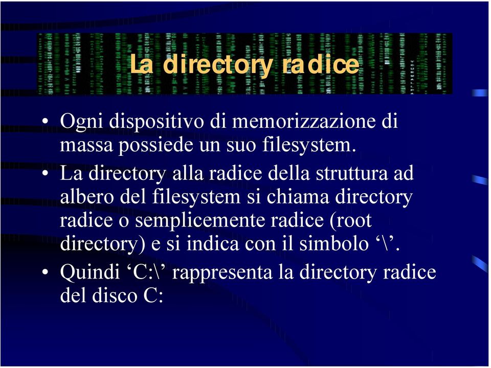 La directory alla radice della struttura ad albero del filesystem si chiama