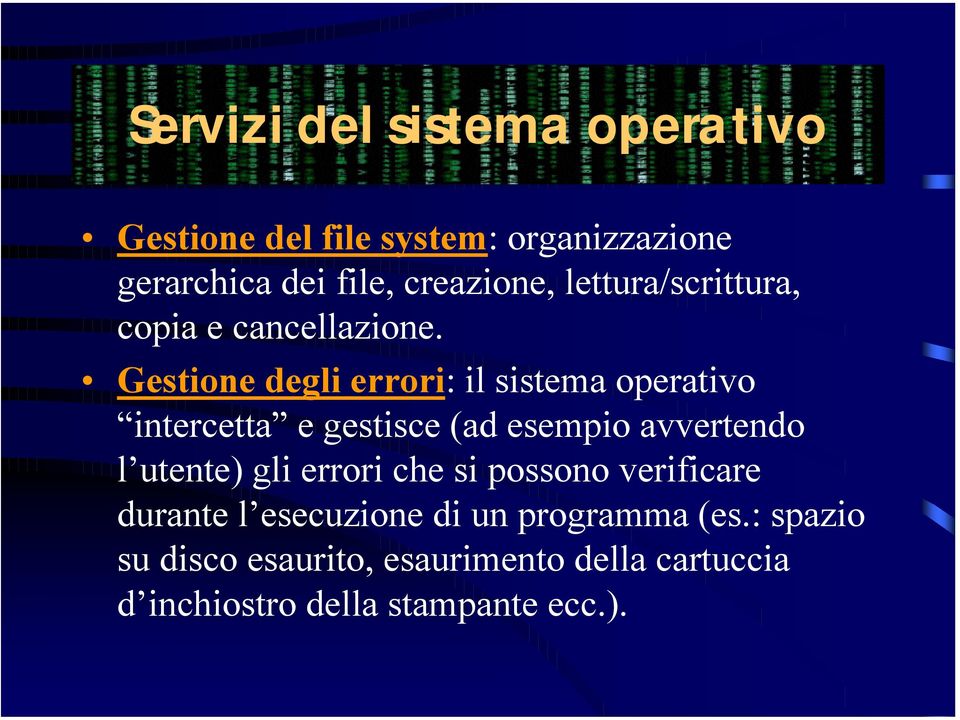 Gestione degli errori: il sistema operativo intercetta e gestisce (ad esempio avvertendo l utente) gli
