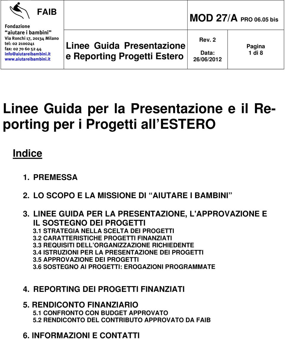 LINEE GUIDA PER LA PRESENTAZIONE, L'APPROVAZIONE E IL SOSTEGNO DEI PROGETTI 3.1 STRATEGIA NELLA SCELTA DEI PROGETTI 3.2 CARATTERISTICHE PROGETTI FINANZIATI 3.