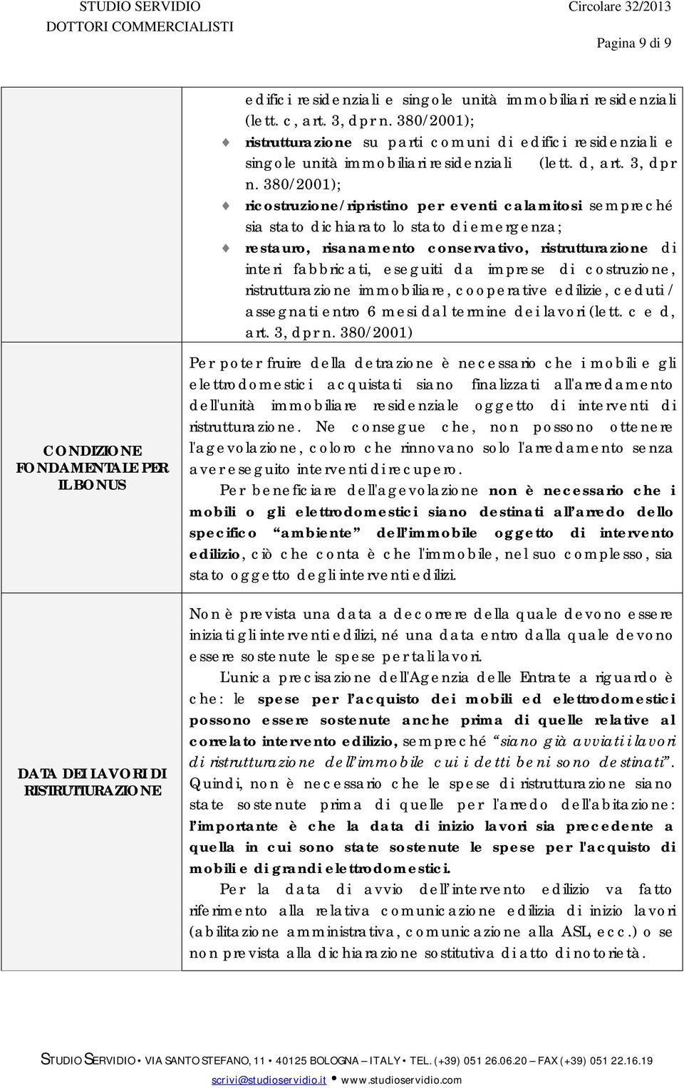 380/2001); ricostruzione/ripristino per eventi calamitosi sempreché sia stato dichiarato lo stato di emergenza; restauro, risanamento conservativo, ristrutturazione di interi fabbricati, eseguiti da