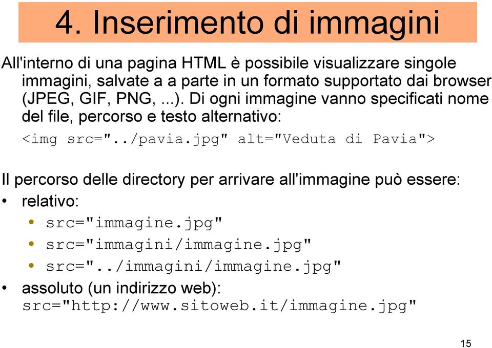 Di ogni immagine vanno specificati nome del file, percorso e testo alternativo: <img src="../pavia.