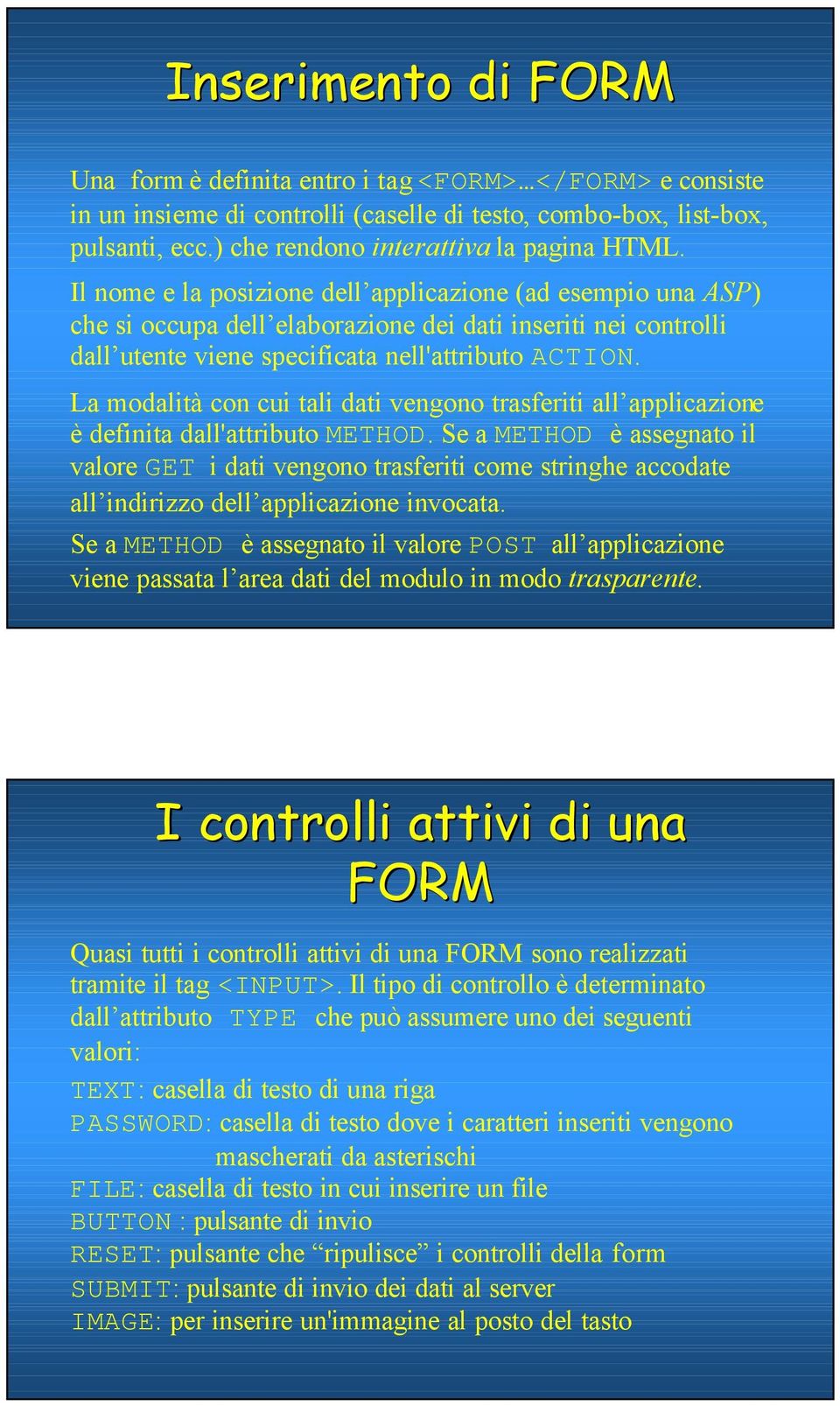 La modalità con cui tali dati vengono trasferiti all applicazione è definita dall'attributo METHOD.