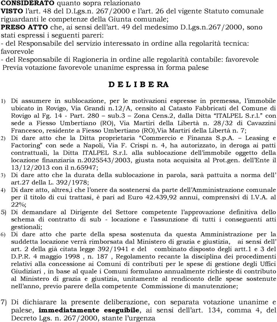 267/2000, sono stati espressi i seguenti pareri: - del Responsabile del servizio interessato in ordine alla regolarità tecnica: favorevole - del Responsabile di Ragioneria in ordine alle regolarità