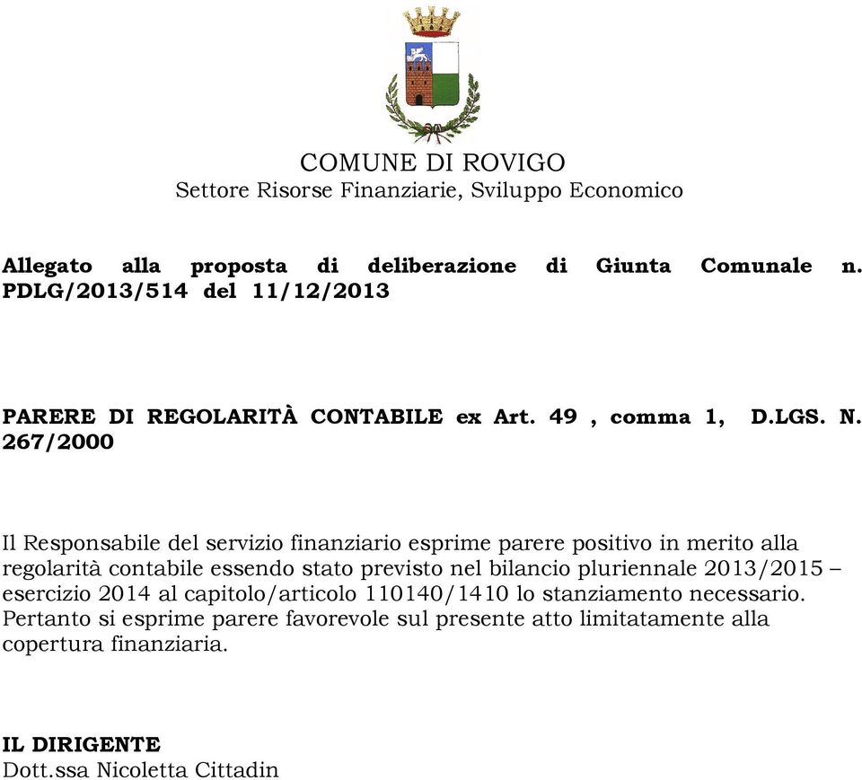 267/2000 Il Responsabile del servizio finanziario esprime parere positivo in merito alla regolarità contabile essendo stato previsto nel bilancio