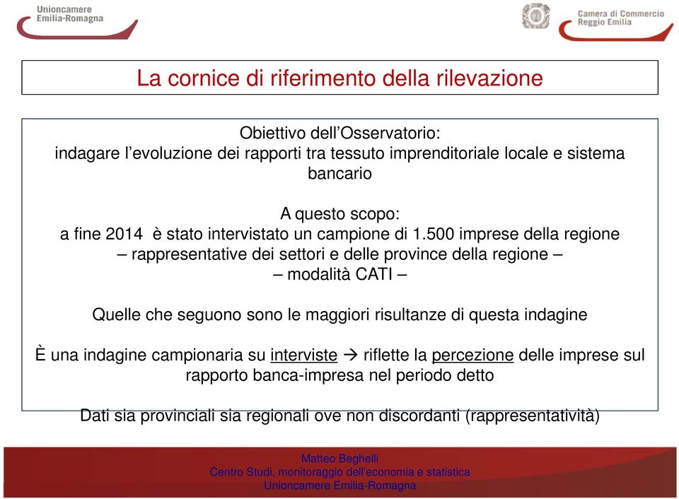 500 imprese della regione rappresentative dei settori e delle province della regione modalità CATI Quelle che seguono sono le maggiori risultanze