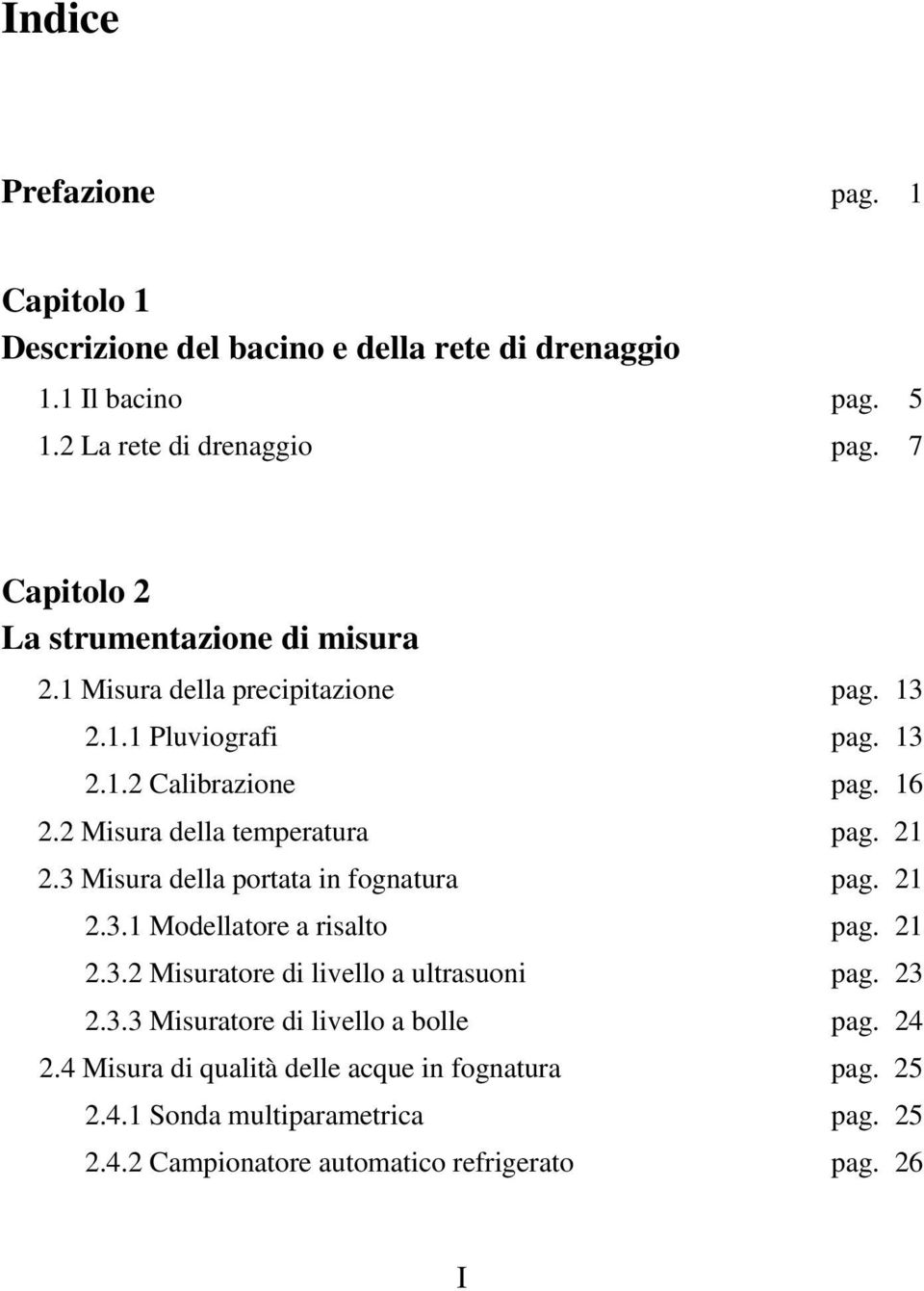 2 Misura della temperatura pag. 21 2.3 Misura della portata in fognatura pag. 21 2.3.1 Modellatore a risalto pag. 21 2.3.2 Misuratore di livello a ultrasuoni pag.