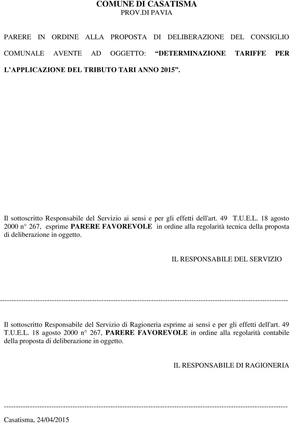 18 agosto 2000 n 267, esprime PARERE FAVOREVOLE in ordine alla regolarità tecnica della proposta di deliberazione in oggetto.