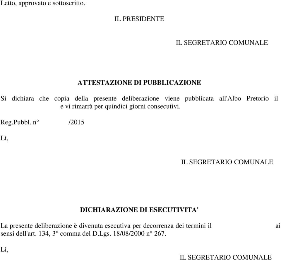 viene pubblicata all'albo Pretorio il e vi rimarrà per quindici giorni consecutivi. Reg.Pubbl.