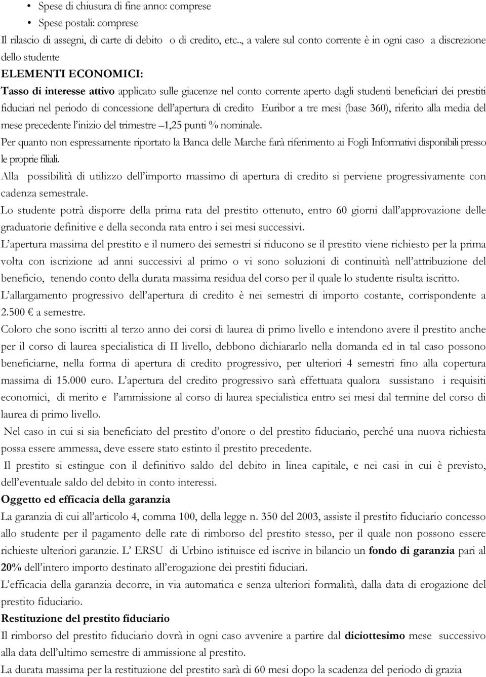 dei prestiti fiduciari nel periodo di concessione dell apertura di credito Euribor a tre mesi (base 360), riferito alla media del mese precedente l inizio del trimestre 1,25 punti % nominale.