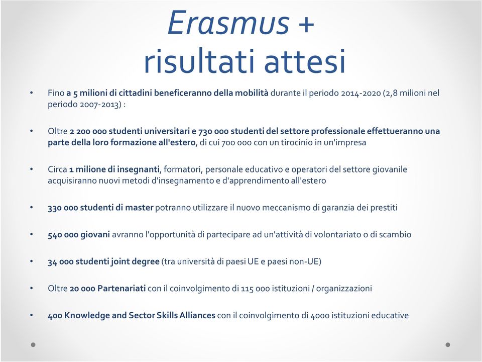 educativo e operatori del settore giovanile acquisiranno nuovi metodi d'insegnamento e d'apprendimento all'estero 330 000 studenti di master potranno utilizzare il nuovo meccanismo di garanzia dei