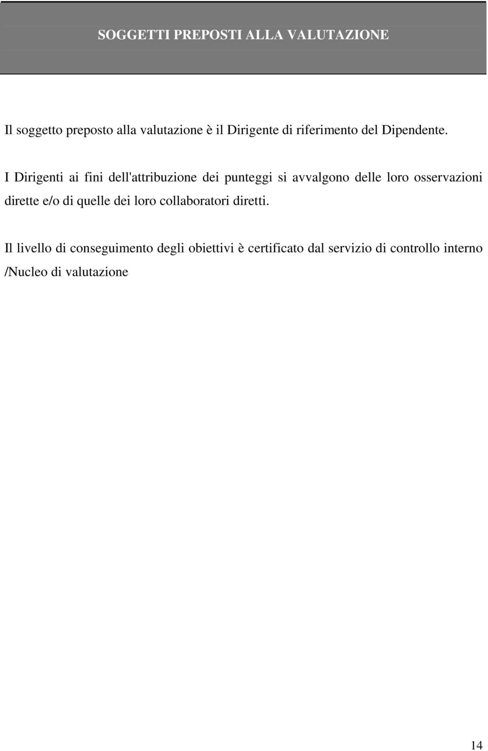 I Dirigenti ai fini dell'attribuzione dei punteggi si avvalgono delle loro osservazioni