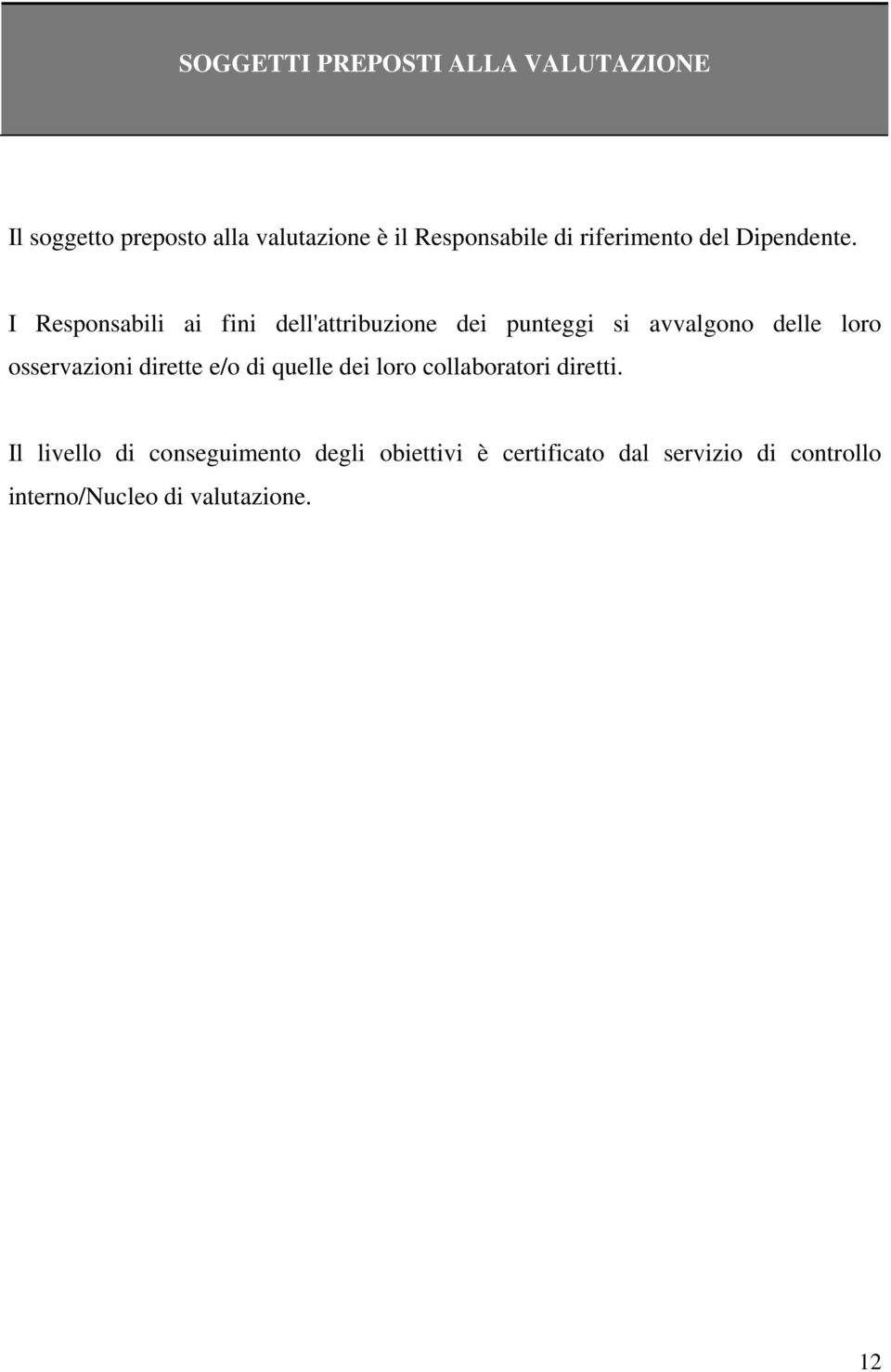 I Responsabili ai fini dell'attribuzione dei punteggi si avvalgono delle loro osservazioni