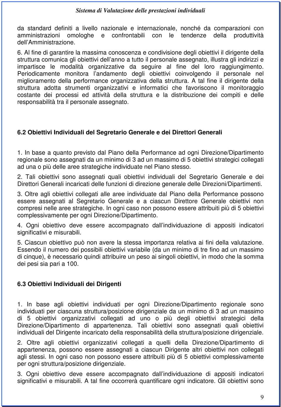 impartisce le modalità organizzative da seguire al fine del loro raggiungimento.