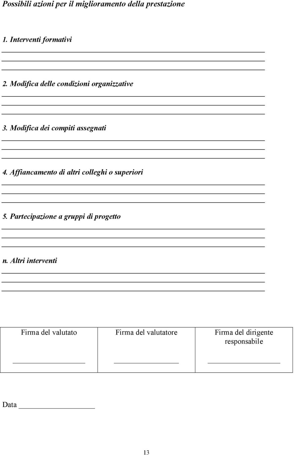 Affiancamento di altri colleghi o superiori 5. Partecipazione a gruppi di progetto n.