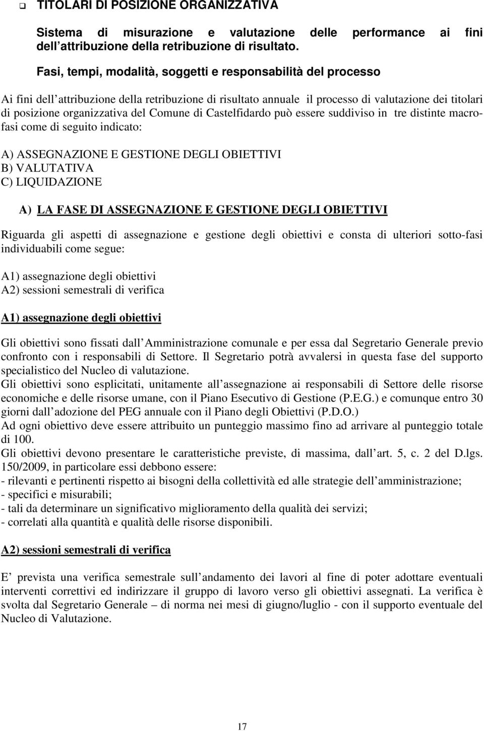 Comune di Castelfidardo può essere suddiviso in tre distinte macrofasi come di seguito indicato: A) ASSEGNAZIONE E GESTIONE DEGLI OBIETTIVI B) VALUTATIVA C) LIQUIDAZIONE A) LA FASE DI ASSEGNAZIONE E