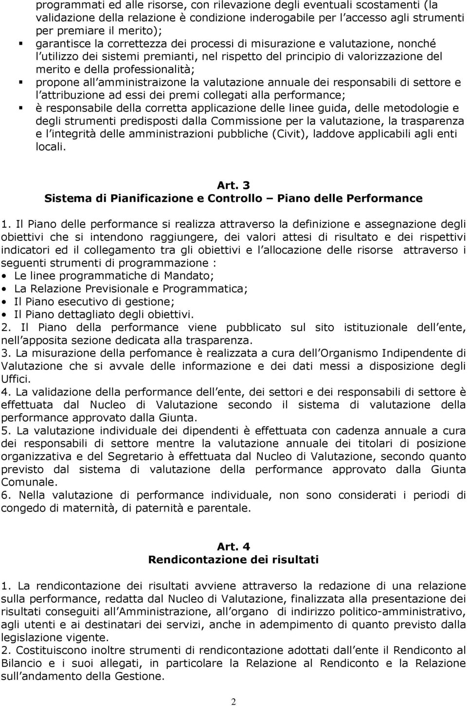 amministraizone la valutazione annuale dei responsabili di settore e l attribuzione ad essi dei premi collegati alla performance; è responsabile della corretta applicazione delle linee guida, delle