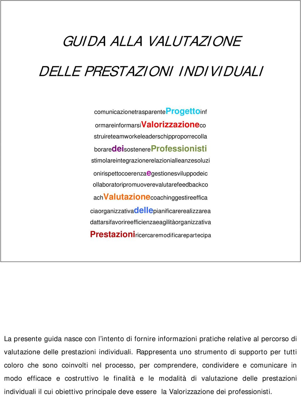 ciaorganizzativadellepianificarerealizzarea dattarsifavorireefficienzaeagilitàorganizzativa Prestazioniricercaremodificarepartecipa La presente guida nasce con l intento di fornire informazioni