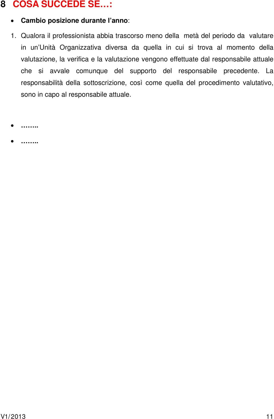 in cui si trova al momento della valutazione, la verifica e la valutazione vengono effettuate dal responsabile attuale che si