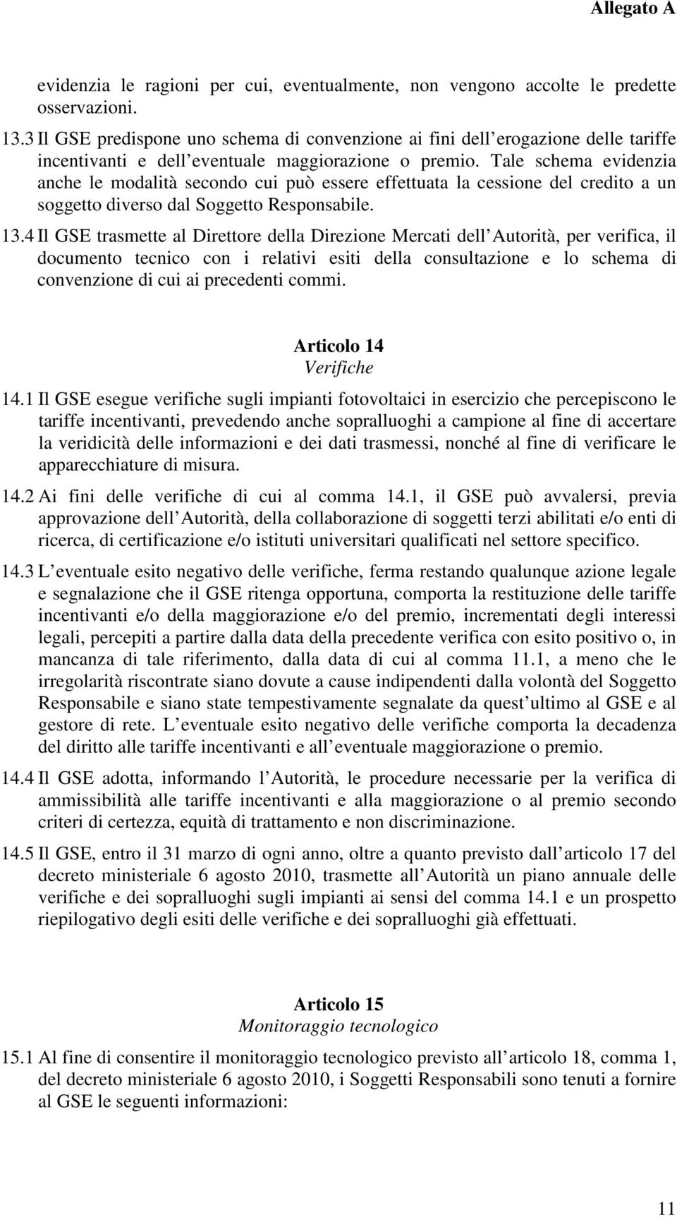 Tale schema evidenzia anche le modalità secondo cui può essere effettuata la cessione del credito a un soggetto diverso dal Soggetto Responsabile. 13.