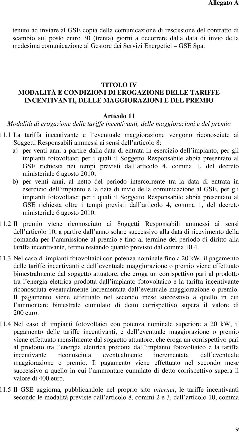 TITOLO IV MODALITÀ E CONDIZIONI DI EROGAZIONE DELLE TARIFFE INCENTIVANTI, DELLE MAGGIORAZIONI E DEL PREMIO Articolo 11 Modalità di erogazione delle tariffe incentivanti, delle maggiorazioni e del