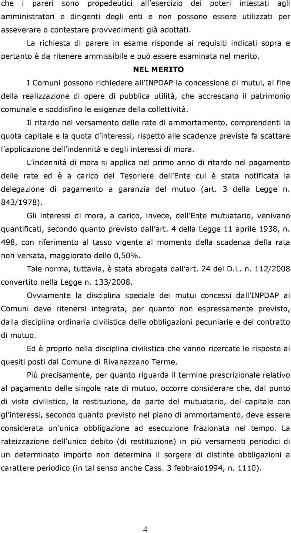 NEL MERITO I Comuni possono richiedere all INPDAP la concessione di mutui, al fine della realizzazione di opere di pubblica utilità, che accrescano il patrimonio comunale e soddisfino le esigenze