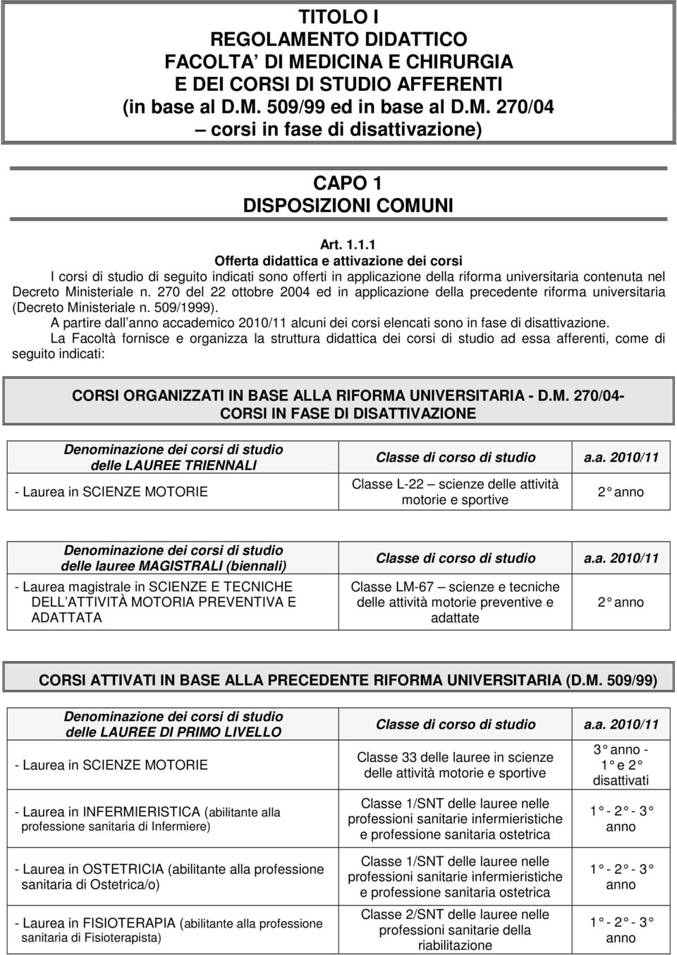 270 del 22 ottobre 2004 ed in applicazione della precedente riforma universitaria (Decreto Ministeriale n. 509/1999).