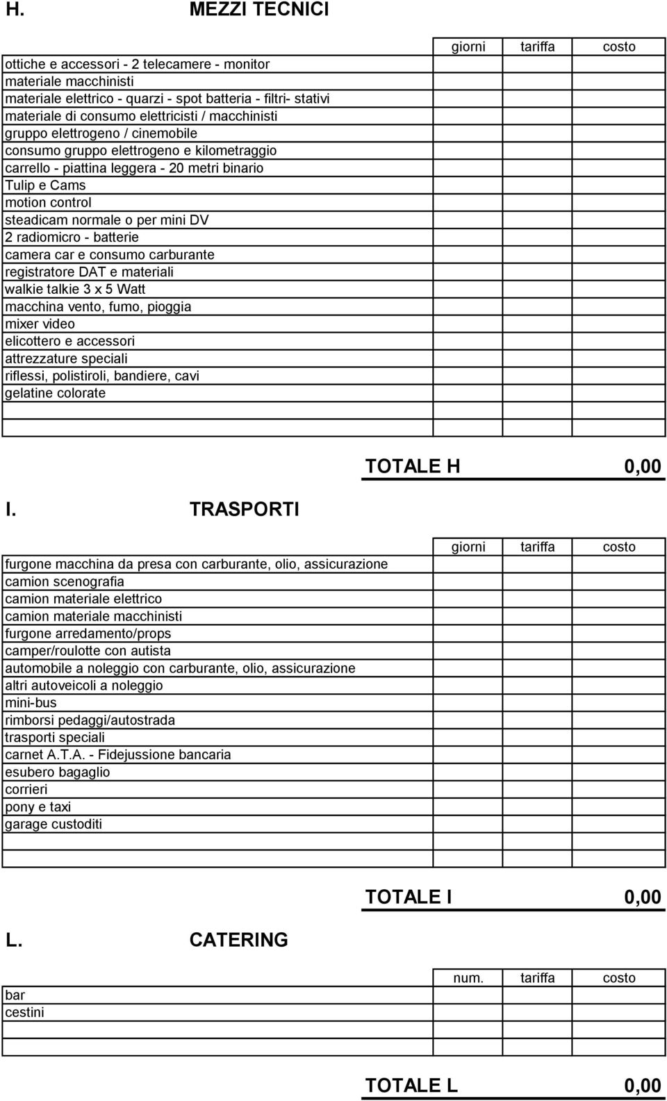 batterie camera car e consumo carburante registratore DAT e materiali walkie talkie 3 x 5 Watt macchina vento, fumo, pioggia mixer video elicottero e accessori attrezzature speciali riflessi,