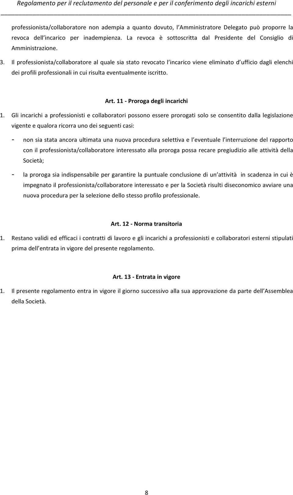 Il professionista/collaboratore al quale sia stato revocato l incarico viene eliminato d ufficio dagli elenchi dei profili professionali in cui risulta eventualmente iscritto. Art.