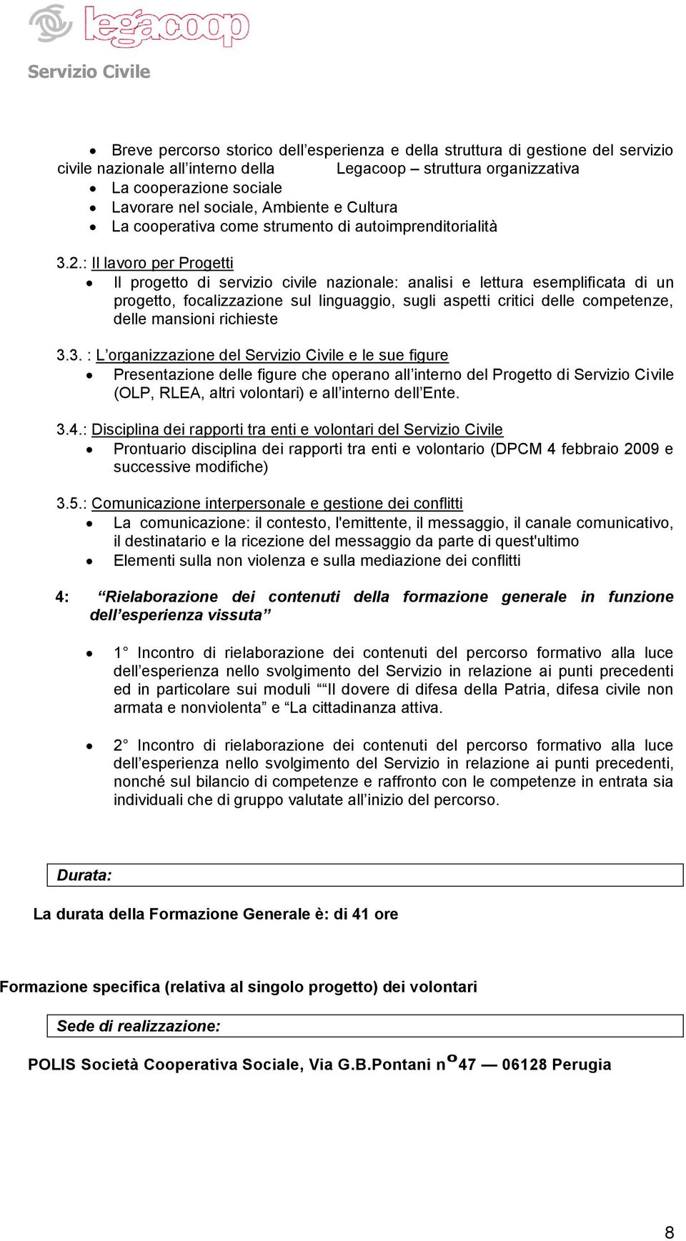 : Il lavoro per Progetti Il progetto di servizio civile nazionale: analisi e lettura esemplificata di un progetto, focalizzazione sul linguaggio, sugli aspetti critici delle competenze, delle