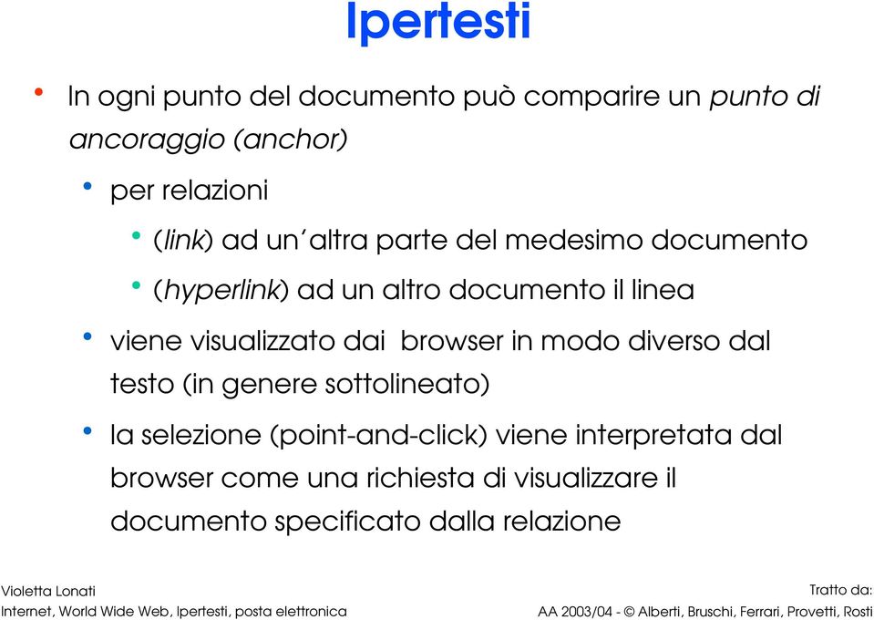 visualizzato dai browser in modo diverso dal testo (in genere sottolineato) la selezione (point and