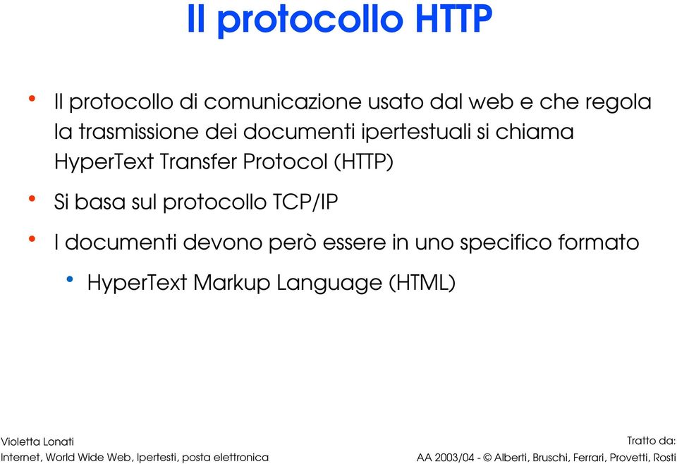 Transfer Protocol (HTTP) Si basa sul protocollo TCP/IP I documenti
