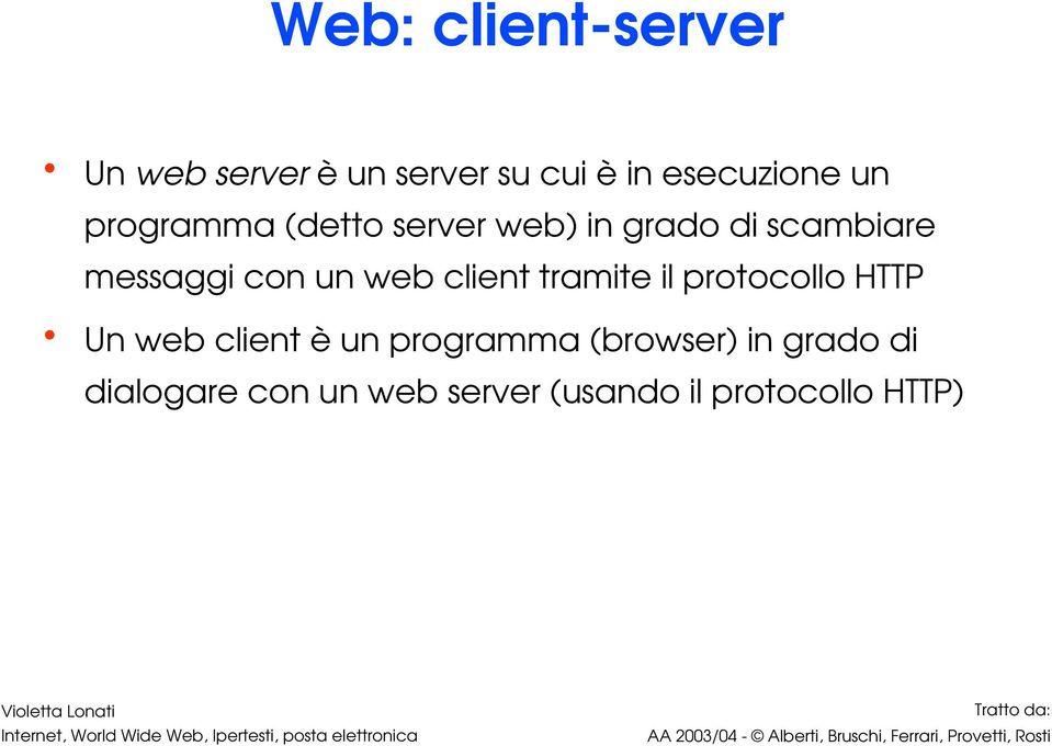 client tramite il protocollo HTTP Un web client è un programma