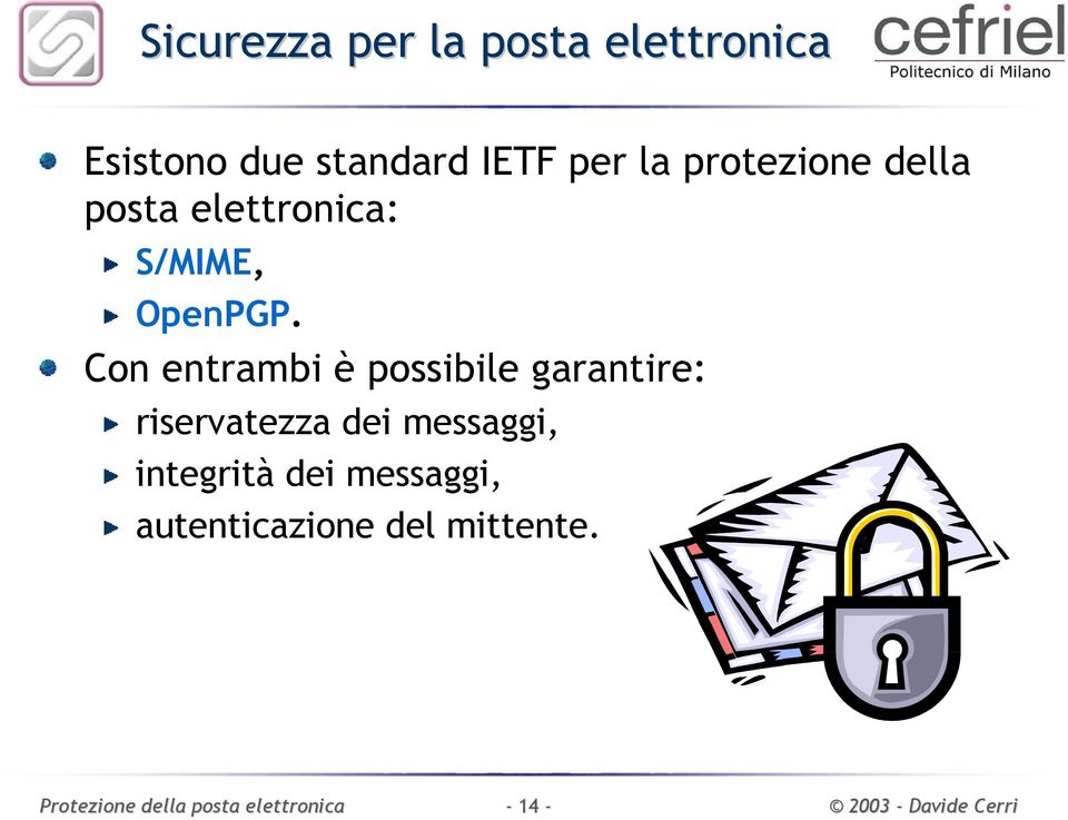 Con entrambi è possibile garantire: riservatezza dei messaggi,