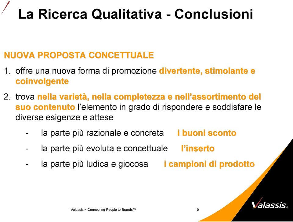 trova nella varietà,, nella completezza e nell assortimento del suo contenuto l elemento in grado di rispondere e